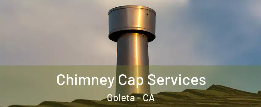  Chimney Cap Services Goleta - CA