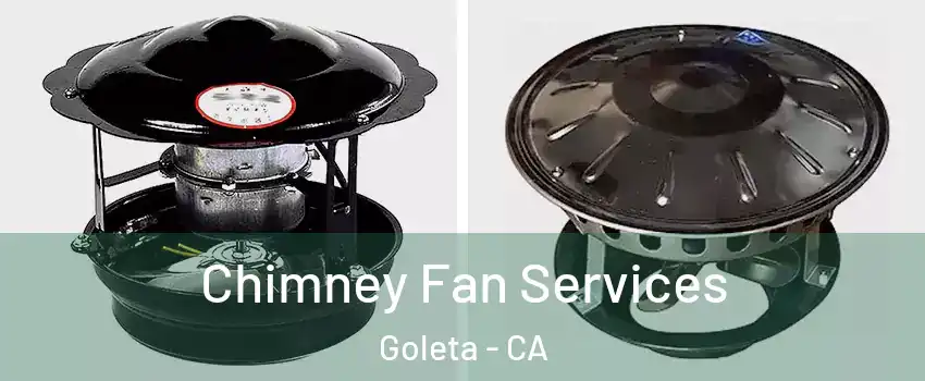  Chimney Fan Services Goleta - CA