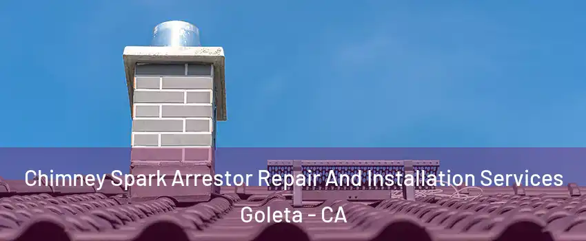  Chimney Spark Arrestor Repair And Installation Services Goleta - CA