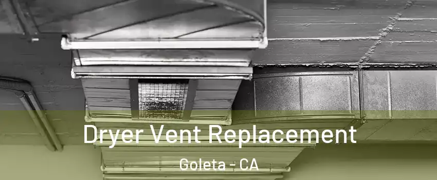  Dryer Vent Replacement Goleta - CA