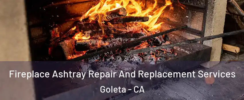  Fireplace Ashtray Repair And Replacement Services Goleta - CA
