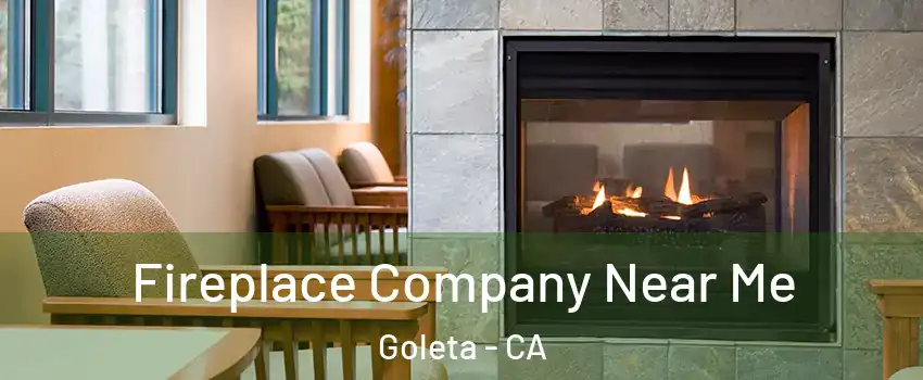  Fireplace Company Near Me Goleta - CA