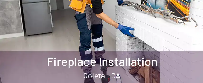  Fireplace Installation Goleta - CA