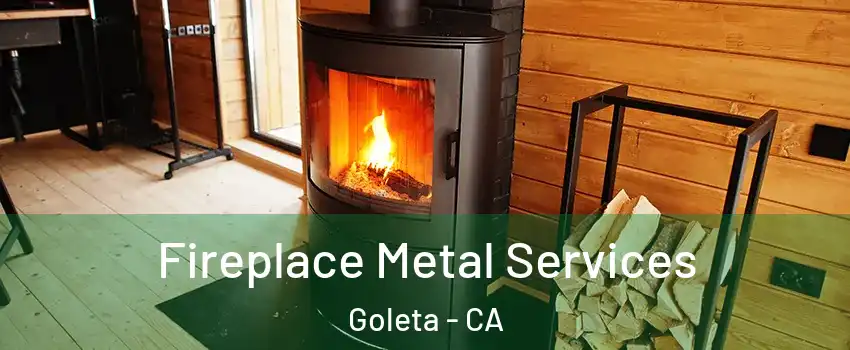  Fireplace Metal Services Goleta - CA