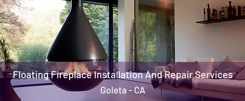  Floating Fireplace Installation And Repair Services Goleta - CA