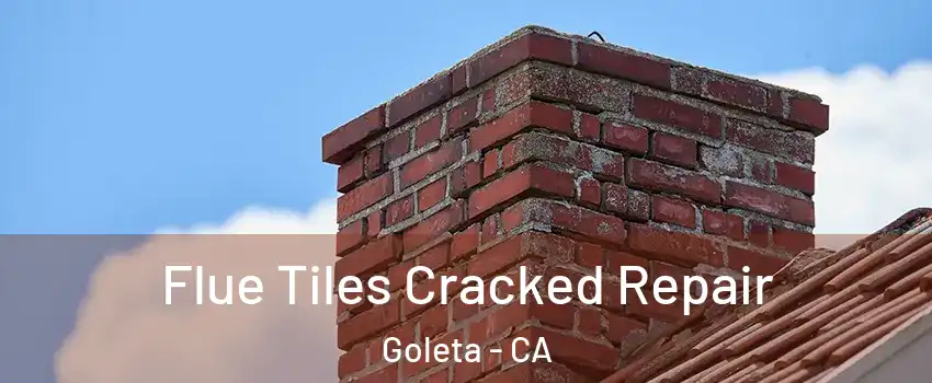  Flue Tiles Cracked Repair Goleta - CA