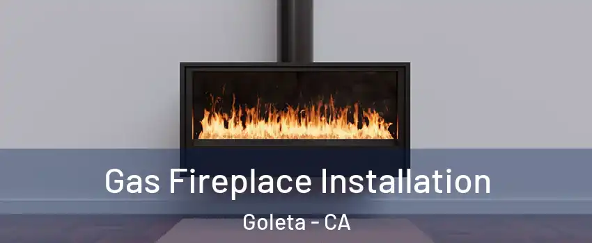  Gas Fireplace Installation Goleta - CA
