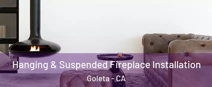  Hanging & Suspended Fireplace Installation Goleta - CA