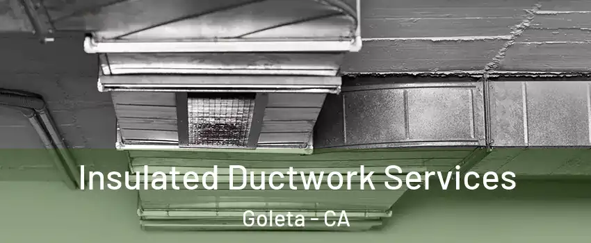  Insulated Ductwork Services Goleta - CA