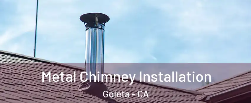  Metal Chimney Installation Goleta - CA