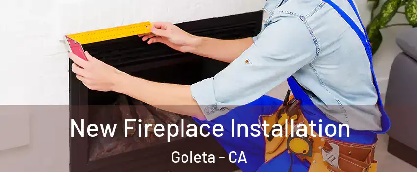  New Fireplace Installation Goleta - CA