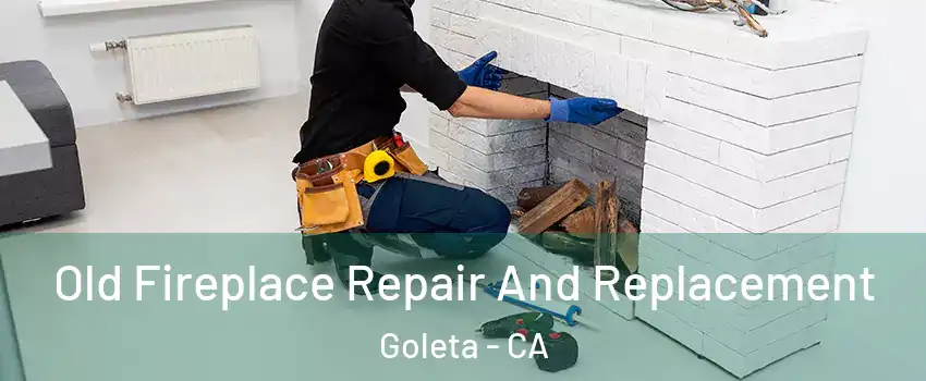  Old Fireplace Repair And Replacement Goleta - CA