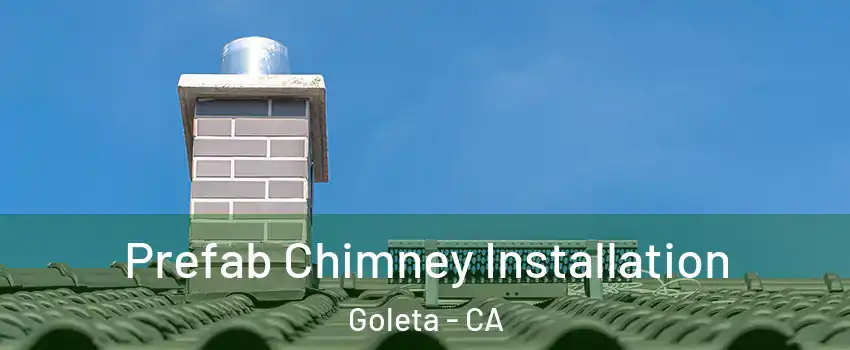  Prefab Chimney Installation Goleta - CA