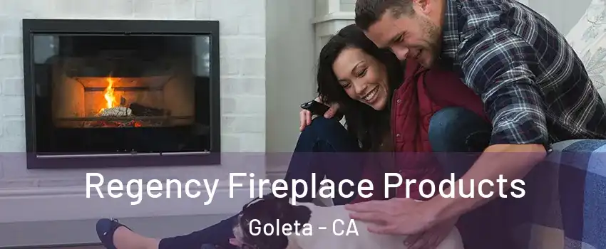  Regency Fireplace Products Goleta - CA