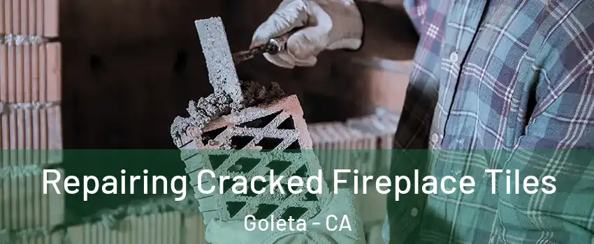  Repairing Cracked Fireplace Tiles Goleta - CA