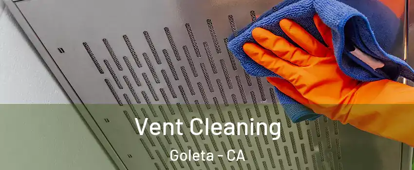  Vent Cleaning Goleta - CA