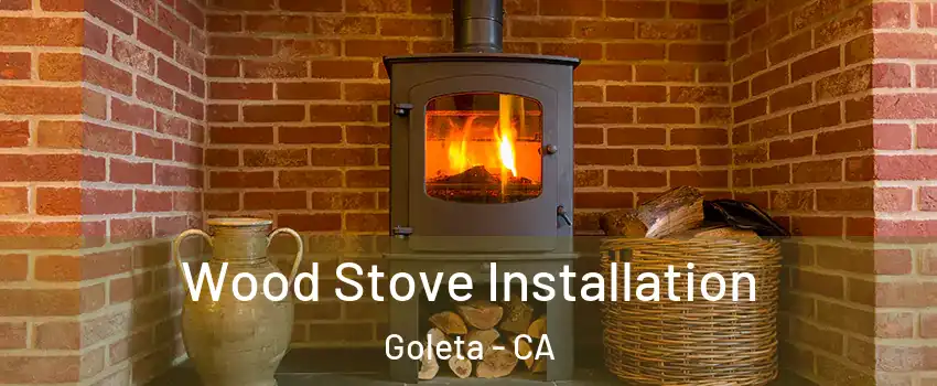  Wood Stove Installation Goleta - CA